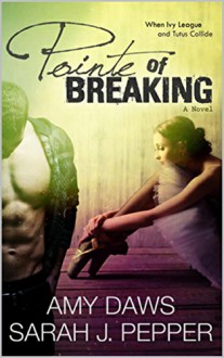 Pointe of Breaking - Sarah J. Pepper, Amy Daws