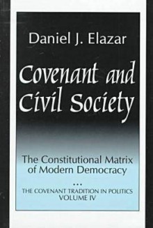 Covenant and Civil Society: The Constitutional Matrix of Modern Democracy - Daniel J. Elazar