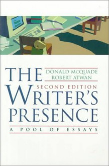 The Writer's Presence: A Pool Of Essays - Donald McQuade