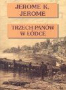 Trzech panów w łódce : (nie licząc psa) - Jerome K. Jerome