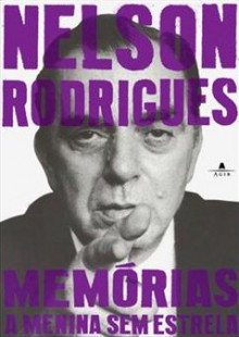 Memórias: a Menina Sem Estrela - Nelson Rodrigues