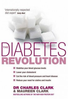 The Diabetes Revolution: A groundbreaking guide to reducing your insulin dependency - Charles Clark, Maureen Clark