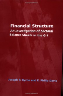 Financial Structure: An Investigation of Sectoral Balance Sheets in the G-7 - E. Philip Davis