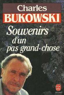 Souvenirs D'un Pas Grand Chose - Charles Bukowski