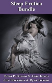 Sleep Erotica Bundle - Julie Blackmore, Ryan Jackson, Anna Jacobs, Brian Parkinson