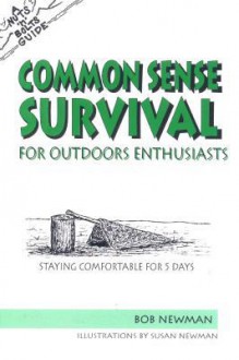 The Nuts 'N' Bolts Guide to Common Sense Survival for Outdoor Enthusiasts: Staying Comfortable for 5 Days - Bob Newman