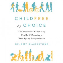 Childfree By Choice - Amy Blackstone 