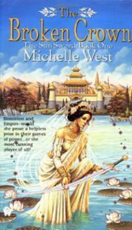 The Broken Crown (The Sun Sword, # 1) - Michelle West