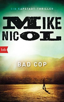 Bad Cop: Ein Kapstadt-Thriller - Mike Nicol