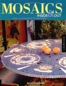 Mosaics Inside & Out: Patterns and Inspirations for 17 Mosaic Projects - Doreen Mastandrea, Livia McRee