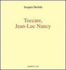 Toccare, Jean-Luc Nancy - Jacques Derrida