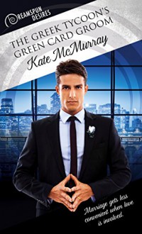 The Greek Tycoon's Green Card Groom (Dreamspun Desires Book 14) - Kate McMurray