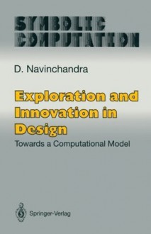 Exploration and Innovation in Design: Towards a Computational Model (Symbolic Computation / Artificial Intelligence) - D. Navinchandra, Asko Riitahuhta