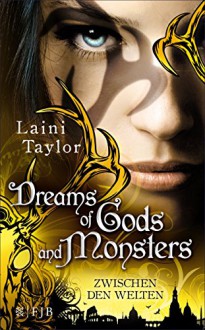 Dreams of Gods and Monsters: Zwischen den Welten 3 - Laini Taylor, Christine Strüh, Anna Julia Strüh