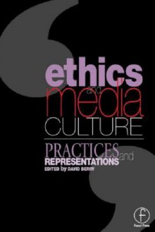 Ethics and Media Culture: Practices and Representations - David Berry