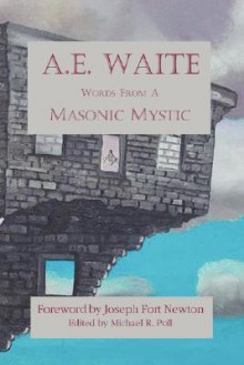 A.E. Waite - Words from a Masonic Mystic - Arthur Edward Waite