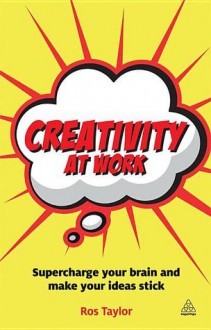 Creativity at Work: Creative Confidence When You Need It - Ros Taylor