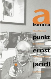 Ernst Jandl. a komma punkt. Ein Leben in Texten und Bildern. - Klaus Siblewski