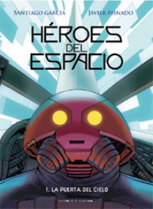 Héroes del espacio #1 La Puerta del Cielo - Santiago García, Javier Peinado