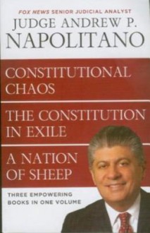 Napolitano 3 in 1: Constitutional Chaos, Constitution in Exile & a Nation of Sheep - Andrew Napolitano