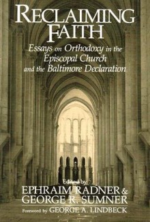 Reclaiming Faith: Essays on Orthodoxy in the Episcopal Church and the Baltimore Declaration - Ephraim Radner