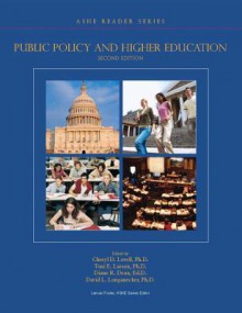 Public Policy and Higher Education (2nd Edition) (Ashe Reader) - Cheryl D. Lovell, Toni E. Larson, Diane R. Dean, David L Longanecker, Association for the Study of Higher Education