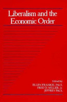 Liberalism And The Economic Order - Ellen Frankel Paul, Jeffrey Paul, Fred D. Miller Jr.