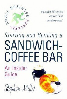 Starting and Running a Sandwich-Coffee Bar - Stephen Miller