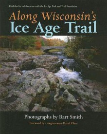 Along Wisconsin's Ice Age Trail - Bart Smith, Eric Sherman, Andrew Hanson III, Andrew Hanson, David Obey