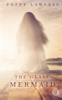 The Glass Mermaid - Poppy Lawless