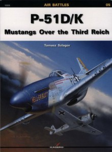 P-51D/K: Mustangs Over the Third Reich (12005) - Tomasz Szlagor