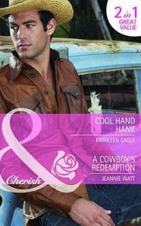 Cool Hand Hank AND A Cowboy's Redemption - Kathleen Eagle, Jeannie Watt