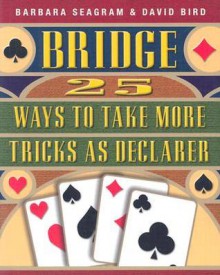 25 Ways to Take More Tricks as Declarer - Barbara Seagram, David Bird