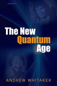 The New Quantum Age: From Bell's Theorem to Quantum Computation and Teleportation - Andrew Whitaker