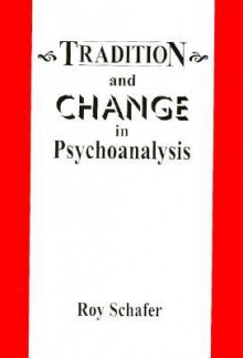 Tradition & Change in Psychoanalysis - Roy Schafer