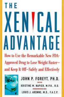 The Xenical Advantage: How To Use the Remarkable New FDA-Approved Drug to Lose Weight Faster - and Keep It Off -- Safely and Effectively - John P. Foreyt