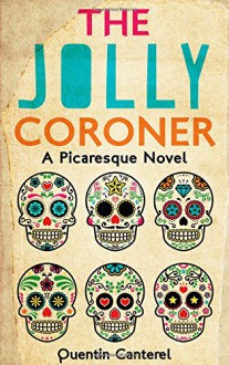 The Jolly Coroner: A Picaresque Novel - Quentin Canterel