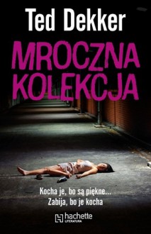 Mroczna kolekcja - Ted Dekker