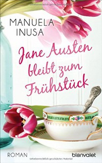 Jane Austen bleibt zum Frühstück: Roman - Manuela Inusa