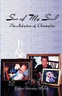 Son of My Soul - The Adoption of Christopher - Debra Shiveley Welch