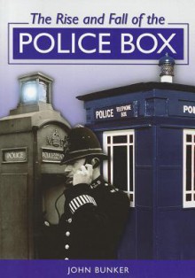 The Rise and Fall of the Police Box - John Bunker