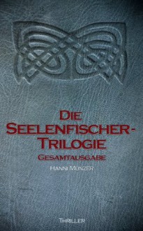 Seelenfischer-Trilogie (1450 Seiten - GESAMTAUSGABE) (German Edition) - Hanni Münzer