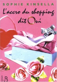 L'accro Du Shopping Dit Oui (French Edition) - Sophie Kinsella