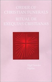 Order of Christian Funerals/ Ritual De Exequias Cristianas: Vigil Service Evening Prayer/ Vigilia por un Difunto Visperas - Vigilia, The Catholic Church