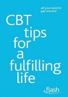 CBT Tips for a Fulfilling Life: Flash - Windy Dryden