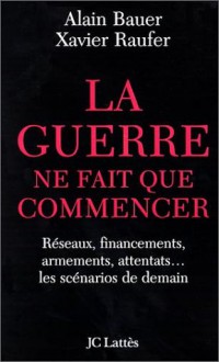 La Guerre ne fait que commencer - Xavier Raufer, Alain Bauer