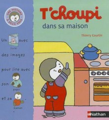 T'Choupi Dans Sa Maison - Thierry Courtin