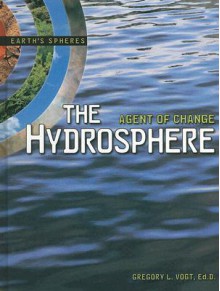 The Hydrosphere: Agent of Change - Gregory L. Vogt