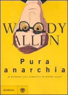 Pura anarchia - Woody Allen, Carlo Prosperi