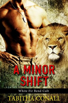 A Minor Shift (White Fir Bend Cult Book 1) - Tabitha Conall